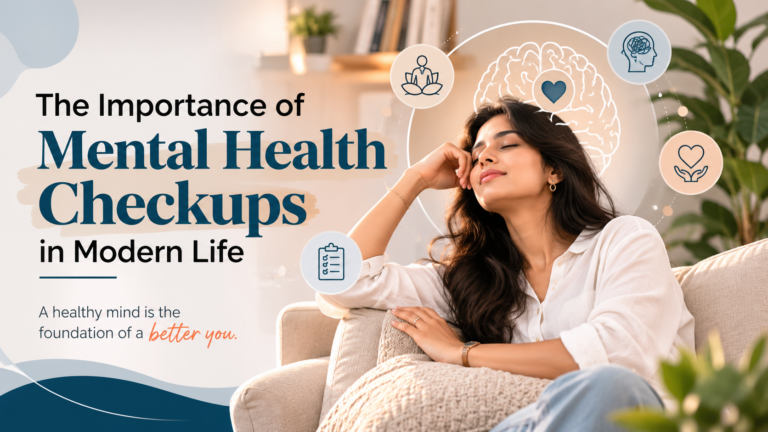 The Importance of Mental Health Checkups in Modern Life